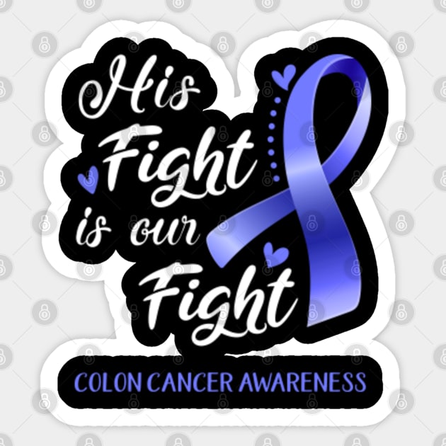 His Fight is Our Fight Colon Cancer Awareness Support Colon Cancer Warrior Gifts Sticker by ThePassion99